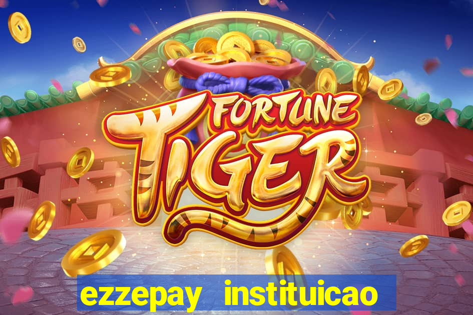 ezzepay instituicao de pagamento ltda